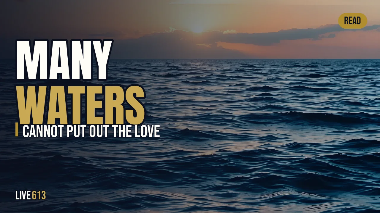 Mayim Rabim: Many Waters Cannot Extinguish the Love